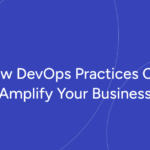 How-DevOps-Practices-Can-Amplify-Your-Business.png
