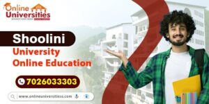 Shoolini University Online Education: A Complete Guide