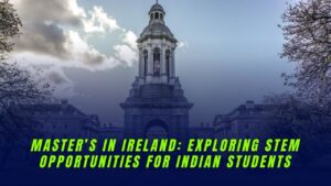 Master’s in Ireland: Exploring STEM Opportunities for Indian Students