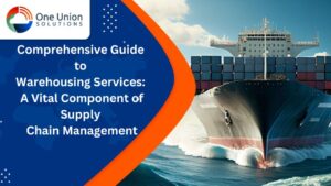 Comprehensive Guide to Warehousing Services: A Vital Component of Supply Chain Management