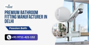 Premium Bathroom Fitting Manufacturer in Delhi – Passion Bath Fitting