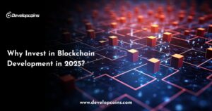 Why Invest in Blockchain Development in 2025?