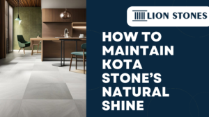 How to Maintain Kota Stone’s Natural Shine