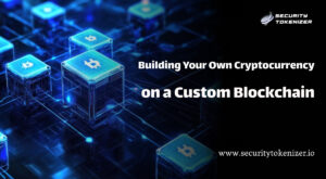 Building Your Own Cryptocurrency on a Custom Blockchain with Security Tokenizer