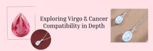 Virgo and Cancer Compatibility: A Harmonious Blend of Love and Stability