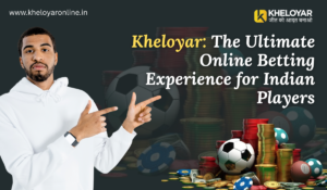 Kheloyar: The Ultimate Online Betting Experience for Indian Players