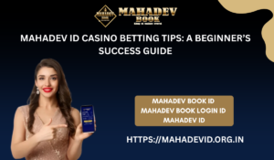 Mahadev ID Casino Betting Tips: A Beginner’s Success Guide
