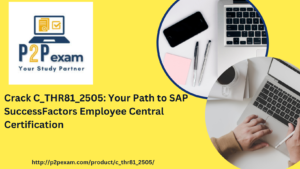 SAP C_THR81_2505 Exam Explained: Prep Guide for Employee Central Certification