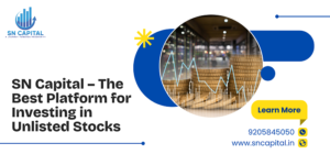SN Capital – The Best Platform for Investing in Unlisted Stocks