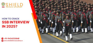 How To Crack SSB Interview in 2025 – Shield Defence Academy