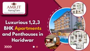 Luxury Apartments in Haridwar: Where Spiritual Serenity Meets Modern Living