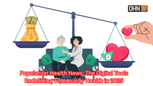 Population Health News: The Digital Tools Redefining Community Health in 2025