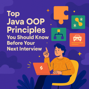 Top Java OOP Principles You Should Know Before Your Next Interview