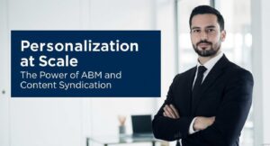 Personalization at Scale The Power of ABM and Content Syndication