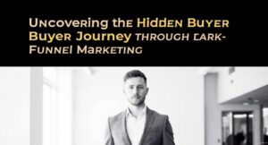 Uncovering the Hidden Buyer Journey Through Dark Funnel Marketing