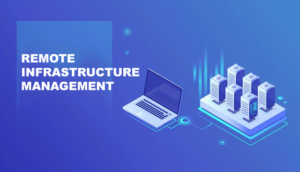 Why Remote Infrastructure Management Services are Important for Business