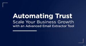 Scale Your Business Growth with an Advanced Email Extractor Tool