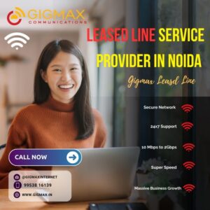 Why Choose the Best Leased Line Service Provider in Noida for Your Business?