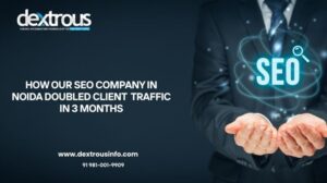 How Our SEO Company in Noida Doubled Client Traffic in 3 Months