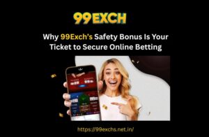 Why 99Exch’s Safety Bonus Is Your Ticket to Secure Online Betting
