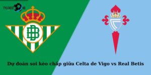 Celta de Vigo vs Real Betis – 02h00, 28/8/2025 | Góc Nhìn Toàn Diện và Phân Tích Tỷ Lệ tại tylekeo88
