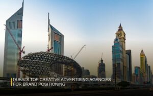 Dubai’s Top Creative Advertising Agencies for Brand Positioning