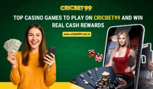 Top Casino Games to Play on Cricbet99 and Win Real Cash Rewards