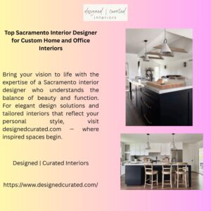 Top Sacramento Interior Designer for Custom Home and Office Interiors
