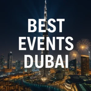 The Insider’s List: Best Events Dubai Locals Actually Love