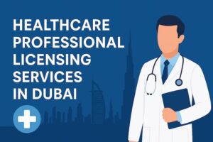 Your Guide to Healthcare Professional Licensing Services in Dubai