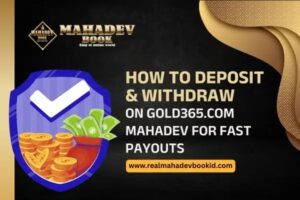 How to Deposit & Withdraw on Gold365.com Mahadev – Fast & Secure Payouts