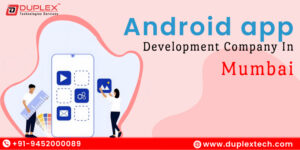 What Are the Benefits of Partnering with an Experienced Android App Development Company in Mumbai?