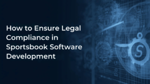 How to Ensure Legal Compliance in Sportsbook Software Development