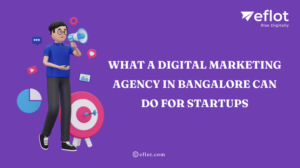 What a Digital Marketing Agency in Bangalore Can Do for Startups – Eflot
