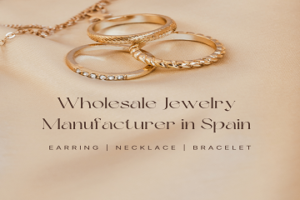 Wholesale Jewelry Manufacturer In Spain