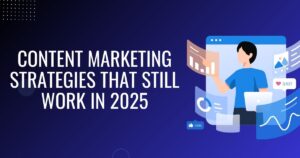 Content Marketing Strategies That Still Drive Traffic in 2025