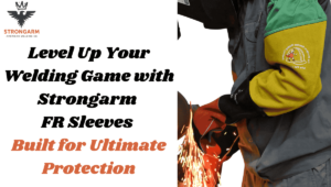 Level Up Your Welding Game with Strongarm FR Sleeves Built for Ultimate Protection