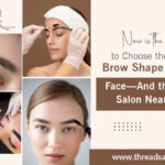 Now-is-the-Time-to-Choose-the-Right-Brow-Shape-for-Your-Face—And-the-Right-Salon-Near-You-copy.jpg