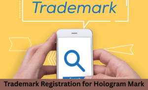 Trademark Registration for Hologram Marks: A New Frontier in Brand Protection