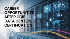 Career Opportunities After CCIE Data Center Certification