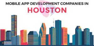 Mobile App Development Houston – Transforming Businesses with Innovative Solutions