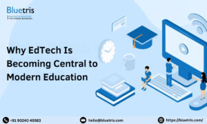 Why EdTech Is Becoming Central to Modern Education