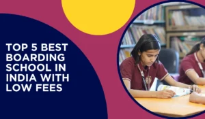 Top 5 Best Boarding Schools in India with Low Fees – A Complete Guide for Parents