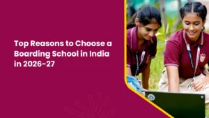 Why Parents Are Choosing Boarding Schools in India for 2026–27