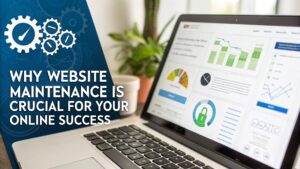Why Website Maintenance is Crucial for Your Online Success