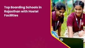 Leading Boarding Schools in Rajasthan Offering World-Class Hostel Facilities
